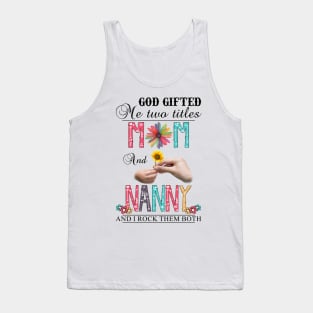 Vintage God Gifted Me Two Titles Mom And Nanny Wildflower Hands Flower Happy Mothers Day Tank Top